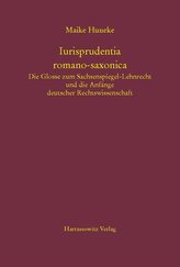 Iurisprudentia romano-saxonica. Die Glosse zum Sachsenspiegel-Lehnrecht und die Anfänge deutscher Rechtswissenschaft