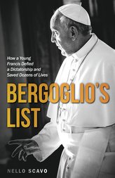 Bergoglio\'s List: How a Young Francis Defied a Dictatorship and Saved Dozens of Lives