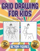 Drawing for kids 6 - 8 (Grid drawing for kids - Action Figures): This book teaches kids how to draw Action Figures using grids