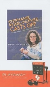 Stephanie Pearl-McPhee Casts Off: The Yarn Harlot\'s Guide to the Land of Knitting [With Headphones]
