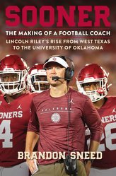 Sooner: The Making of a Football Coach - Lincoln Riley\'s Rise from West Texas to the University of Oklahoma