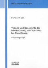 Theorie und Geschichte der Medien(kultur) von \"um 1900\" bis Nine-Eleven