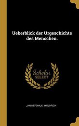 Ueberblick Der Urgeschichte Des Menschen.