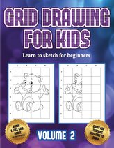 Learn to sketch for beginners (Grid drawing for kids - Volume 2): This book teaches kids how to draw using grids