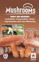 Mushrooms : Edible and Medicinal Cultivation Conservation Strain Improvement with Their Marketing