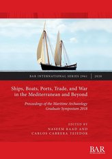 Ships, Boats, Ports, Trade, and War in the Mediterranean and Beyond: Proceedings of the Maritime Archaeology Graduate Symposium