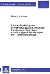 Internes Marketing von Dienstleistungsunternehmungen: Fundierungsmöglichkeiten mittels ausgewählter Konzepte der Transaktionsana