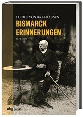 Begegnungen mit Bismarck. Lucius von Ballhausen, Bismarck-Erinnerungen / Robert von Keudell, Fürst und Fürstin Bismarck