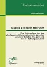 Tausche Sex gegen Nahrung?: Eine Untersuchung über das gleichgeschlechtliche soziosexuelle Verhalten weiblicher Bonobos (Pan pan