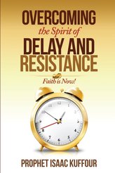 Overcoming The Spirit of Delay and Resistance