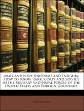 Army and Navy Uniforms and Insignia: How to Know Rank, Corps and Service in the Military and Naval Forces of the United States a