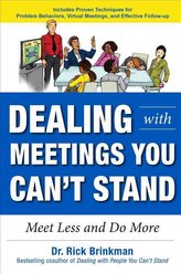 Dealing with Meetings You Can\'t Stand: Meet Less and Do More