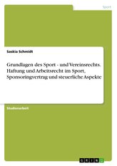 Grundlagen des Sport - und Vereinsrechts. Haftung und Arbeitsrecht im Sport, Sponsoringvertrag und steuerliche Aspekte