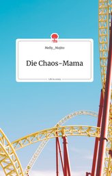 Die Chaos-Mama. Life is a Story - story.one