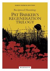 Reciprocal Haunting: Pat Barker\'s Regeneration Trilogy