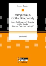 Vampirism in Gothic film parody: From Tod Browning\'s \'Dracula\' to Mel Brooks\' \'Dracula: Dead and Loving It\'