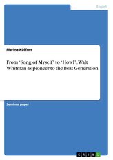 From \"Song of Myself\" to \"Howl\". Walt Whitman as pioneer to the Beat Generation