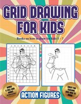 Books on how to draw for kids 5 - 7 (Grid drawing for kids - Action Figures): This book teaches kids how to draw Action Figures