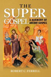 The Super Gospel: A Harmony of Ancient Gospels