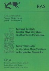 Text and Context: Yucatec Maya Literature in a Diachronic Perspective. Texto y Contexto: La Literatura Maya Yucateca en Perspect