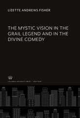 The Mystic Vision in the Grail Legend and in the Divine Comedy
