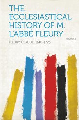 The Ecclesiastical History of M. L\'Abbe Fleury Volume 3