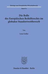 Die Rolle des Europäischen Beihilferechts im globalen Standortwettbewerb.