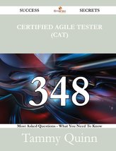 Certified Agile Tester (CAT) 348 Success Secrets - 348 Most Asked Questions On Certified Agile Tester (CAT) - What You Need To K