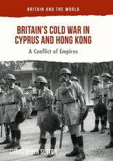 Britain\'s Cold War in Cyprus and Hong Kong