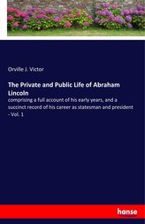 The Private and Public Life of Abraham Lincoln