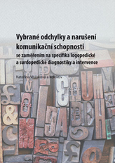 Vybrané odchylky a narušeníkomunikační schopnosti se zaměřením na specifika logopedické a surdopedické diagnostiky a intervence