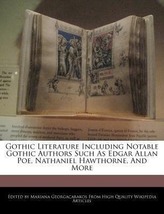 Gothic Literature Including Notable Gothic Authors Such as Edgar Allan Poe, Nathaniel Hawthorne, and More