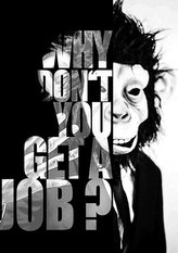 Why don\'t you get a Job?