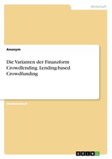 Die Varianten der Finanzform Crowdlending. Lending-based Crowdfunding