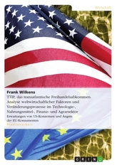 TTIP, das transatlantische Freihandelsabkommen. Analyse weltwirtschaftlicher Faktoren und Veränderungsprozesse in der Technologi