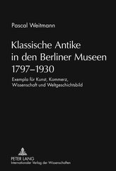 Klassische Antike in den Berliner Museen 1797-1930