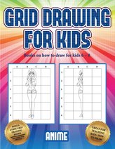 Books on how to draw for kids 6 - 8 (Grid drawing for kids - Anime): This book teaches kids how to draw using grids