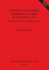 Céramique et occupation égyptienne en Canaan au 13&#7497; siècle av. J.C.: Études de cas de Hazor, Megiddo et Lachish