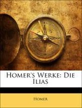 Homer\'s Werke: Die Ilias