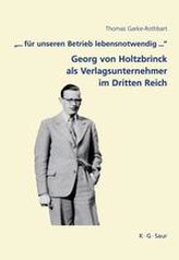 \"... für unseren Betrieb lebensnotwendig ...\": Georg von Holtzbrinck als Verlagsunternehmer im Dritten Reich