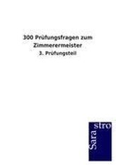 300 Prüfungsfragen zum Zimmerermeister