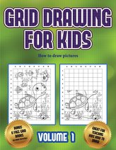How to draw pictures (Grid drawing for kids - Volume 1): This book teaches kids how to draw using grids