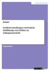 Größenvorstellungen entwickeln. Einführung von Größen im Anfangsunterricht