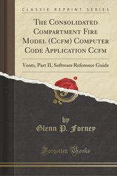 The Consolidated Compartment Fire Model (Ccfm) Computer Code Application Ccfm: Vents, Part II, Software Reference Guide (Classic