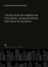 The Review of American Colonial Legislation by the King in Council