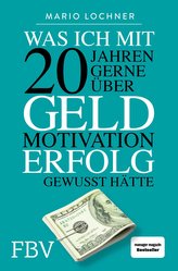 Was ich mit 20 Jahren gerne über Geld, Motivation, Erfolg gewusst hätte