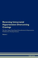 Reversing Intracranial Hypertension: Overcoming Cravings The Raw Vegan Plant-Based Detoxification & Regeneration Workbook for He