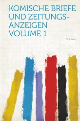 Komische Briefe Und Zeitungs-Anzeigen Volume 1 Volume 1