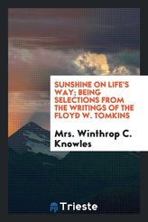 Sunshine on Life\'s Way; Being Selections from His Writings;