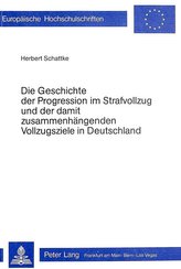 Die Geschichte der Progression im Strafvollzug und der damit zusammenhängenden Vollzugsziele in Deutschland